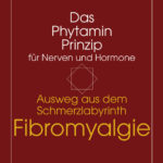 Ausweg aus dem Schmerzlabyrinth Fibromyalgie: Das Phytamin Prinzip für Nerven und Hormone